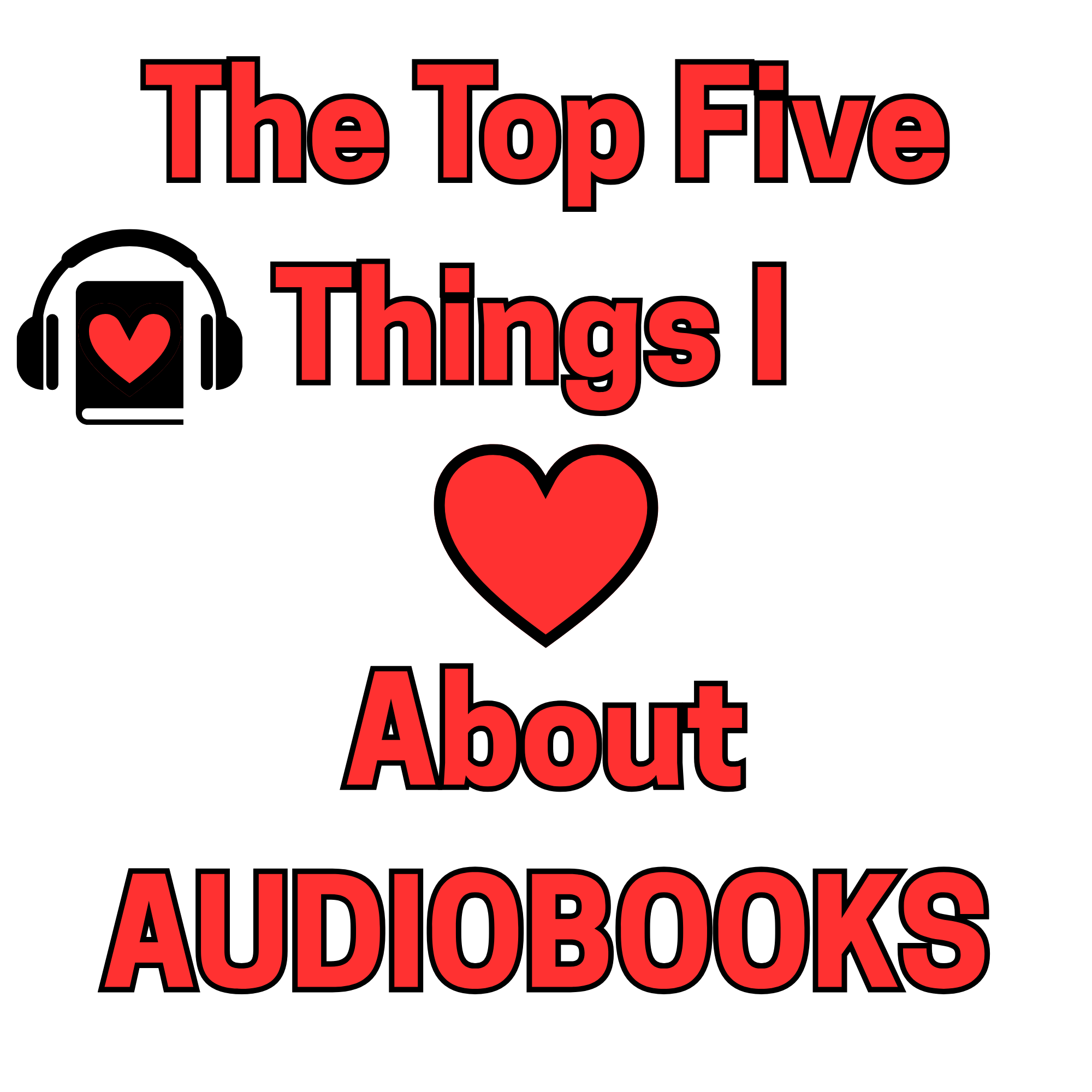 The Top Five things I LOVE about Audiobooks